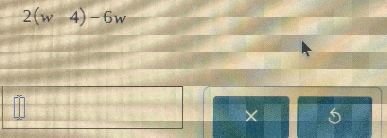 2(w-4)-6w
×
5
