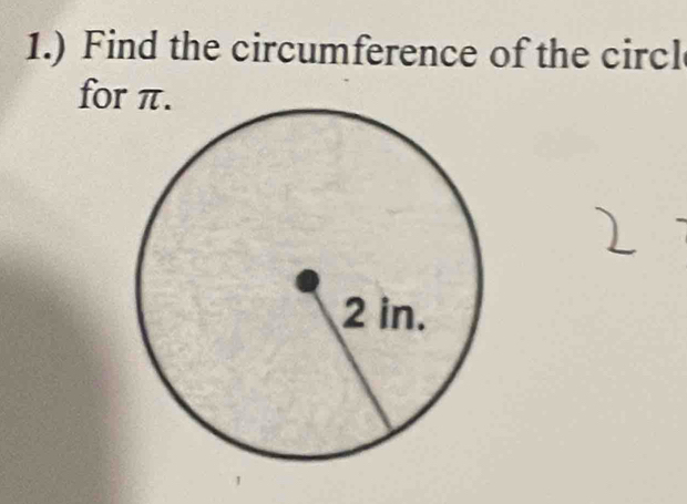 1.) Find the circumference of the circl 
for π.