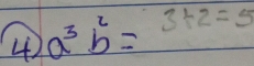 4 a^3b^2= 3+2=5