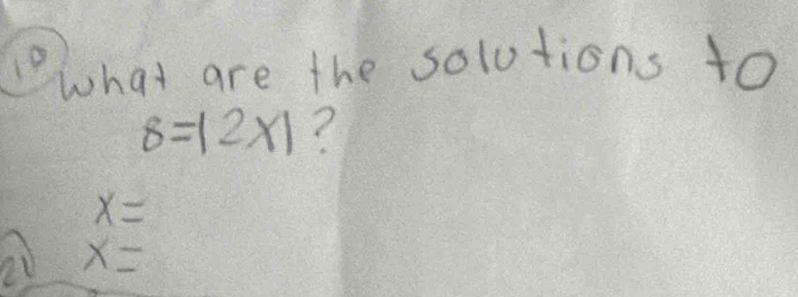 what are the solutions to
8=|2* 1
x=
x=