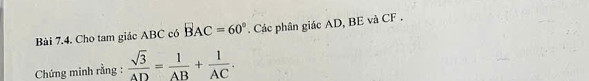 Cho tam giác ABC có vector BAC=60°. Các phân giác AD, BE và CF. 
Chứng minh rằng :  sqrt(3)/AD = 1/AB + 1/AC .