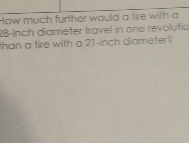 Solved: How much further would a tire with a 28-inch diameter travel in ...