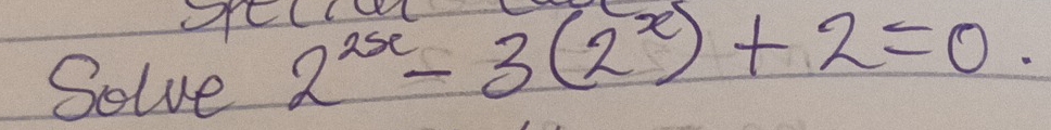 2^(2x)-3(2^x)+2=0. 
Solve