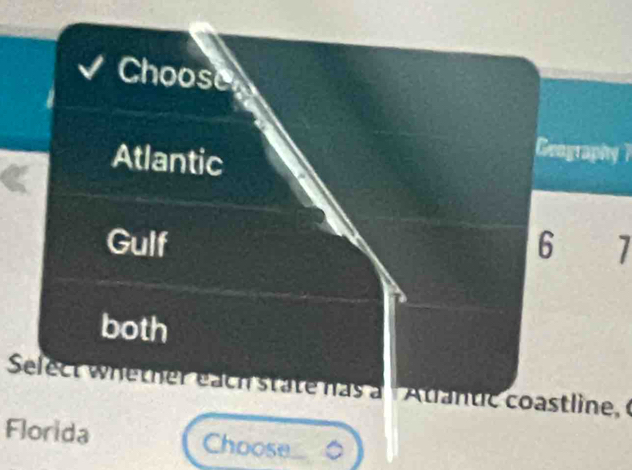 Geography ? 
7 
Select whether each state has a ''Atantic coastline, 
Florida Choose 。