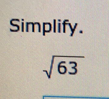 Simplify.
sqrt(63)