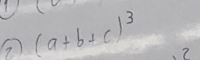 1 
② (a+b+c)^3 ?