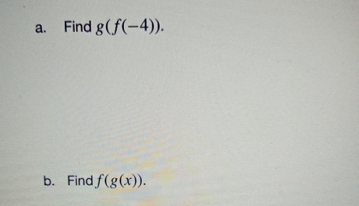 Find g(f(-4)). 
b. Find f(g(x)).