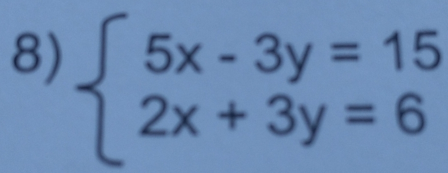 beginarrayl 5x-3y=15 2x+3y=6endarray.