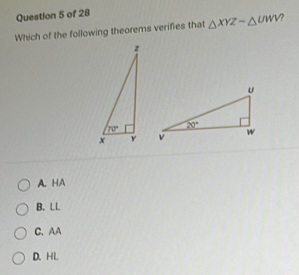 Which of the following theorems verifies that △ XYZsim △ UWV

A.HA
B. LL
C、 AA
D. HL