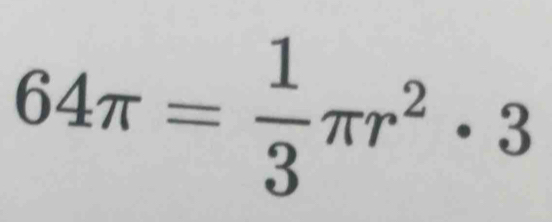 64π = 1/3 π r^2· 3