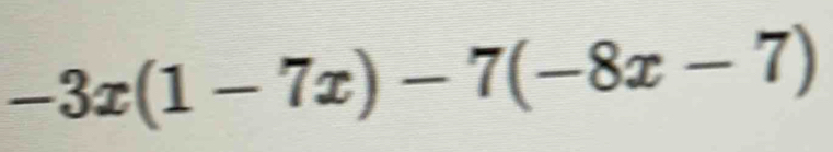 -3x(1-7x)-7(-8x-7)