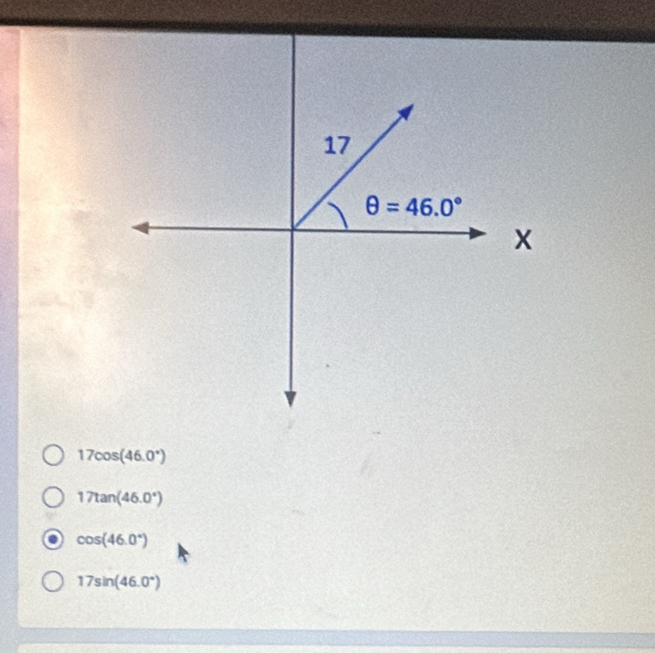 17cos (46.0°)
17tan (46.0°)
cos (46.0°)
17sin (46.0°)