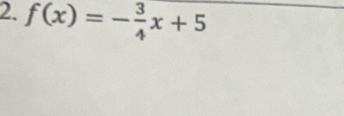 f(x)=- 3/4 x+5