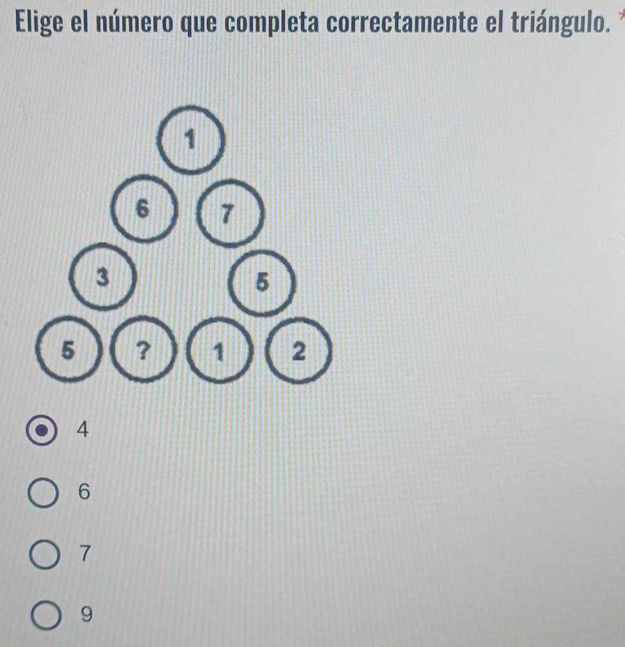 Elige el número que completa correctamente el triángulo.
1
6 7
3
5
5 ? 1 2
4
6
7
9