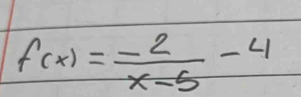 f(x)= (-2)/x-5 -4