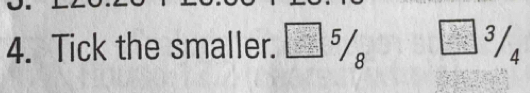 Tick the smaller. □ 5/8 □ 3/4