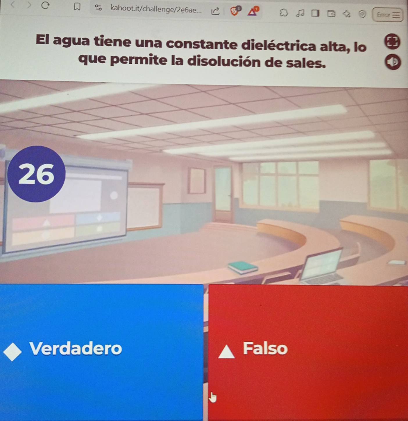 kahoot.it/challenge/2e6ae... Ennor 
El agua tiene una constante dieléctrica alta, lo
que permite la disolución de sales.
26
Verdadero Falso