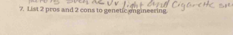 List 2 pros and 2 cons to genetic engineering.