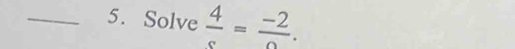 Solve  4/s =frac -2.