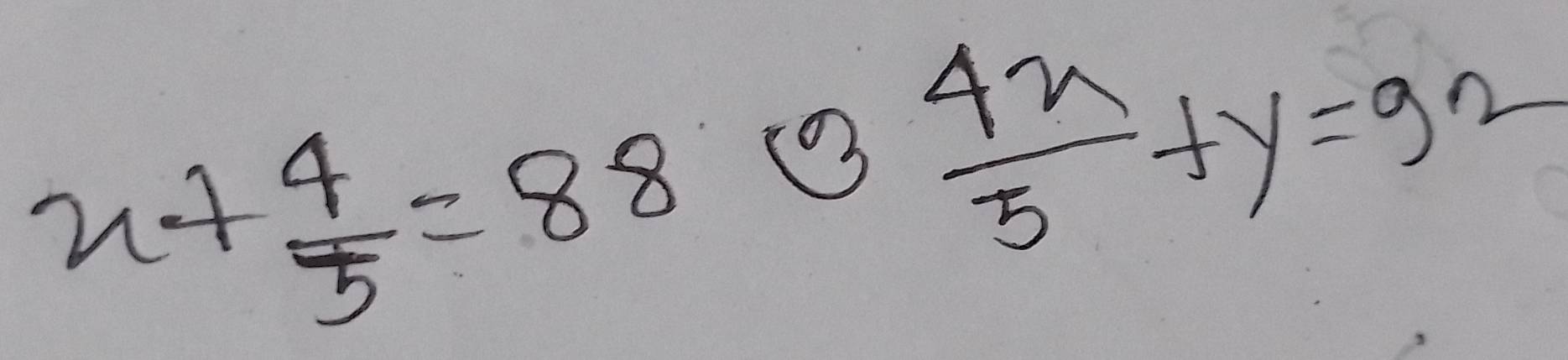 x+ 4/5 =88* 3 4x/5 +y=92