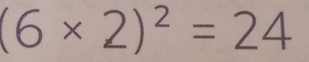 (6* 2)^2=24