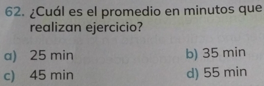 ¿Cuál es el promedio en minutos que
realizan ejercicio?
a) 25 min b) 35 min
c) 45 min d) 55 min