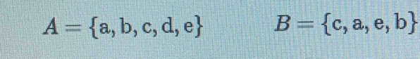 A= a,b,c,d,e B= c,a,e,b