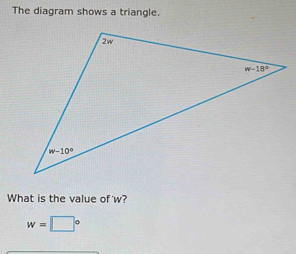Solved: The diagram shows a triangle. What is the value of'w? w= ° [Math]
