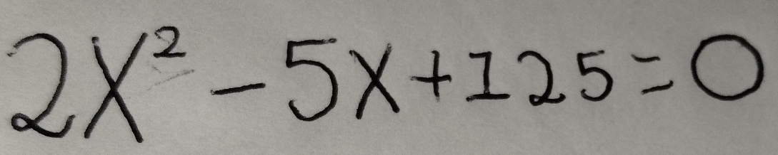 2X^2-5X+125=0