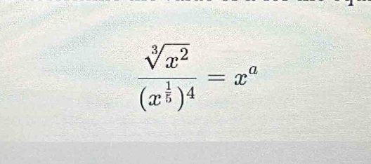 frac sqrt[3](x^2)(x^(frac 1)5)^4=x^a