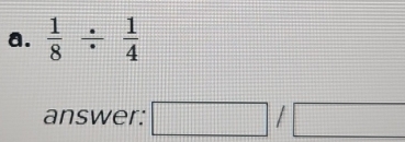  1/8 /  1/4 
answer: □ /□