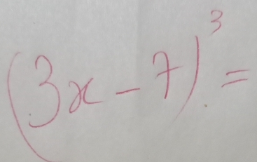 (3x-7)^3=