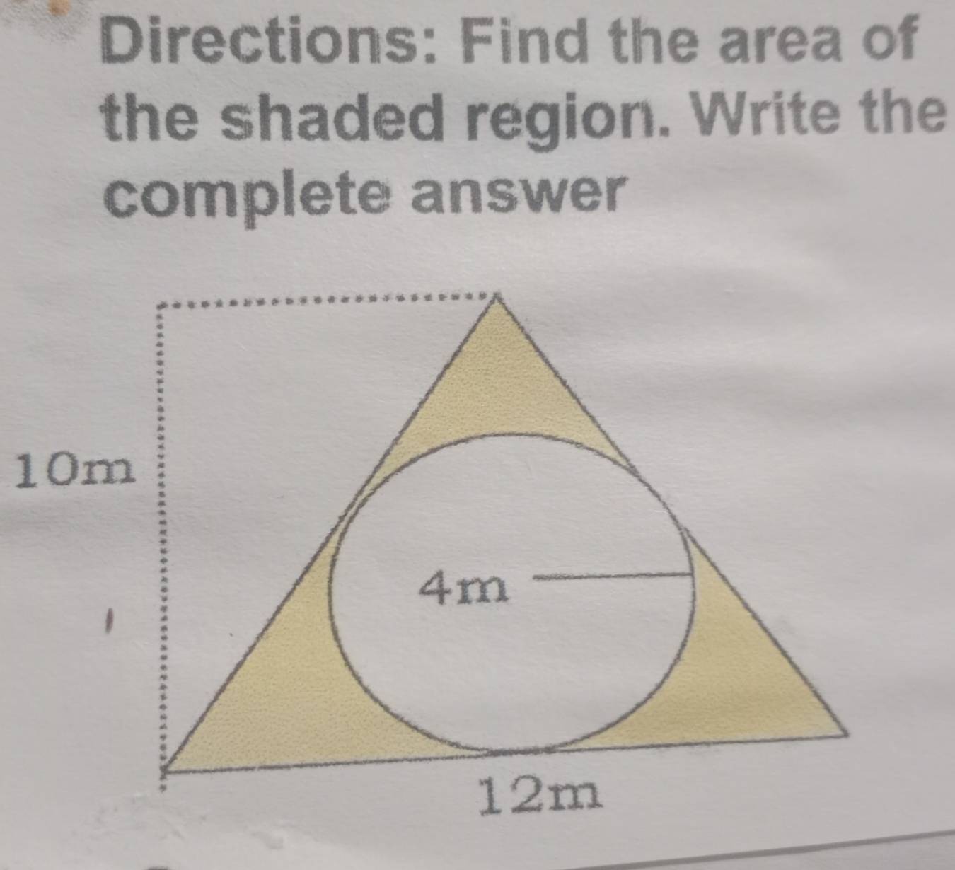 Directions: Find the area of 
the shaded region. Write the 
complete answer
10m