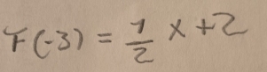 F(-3)= 1/2 x+2