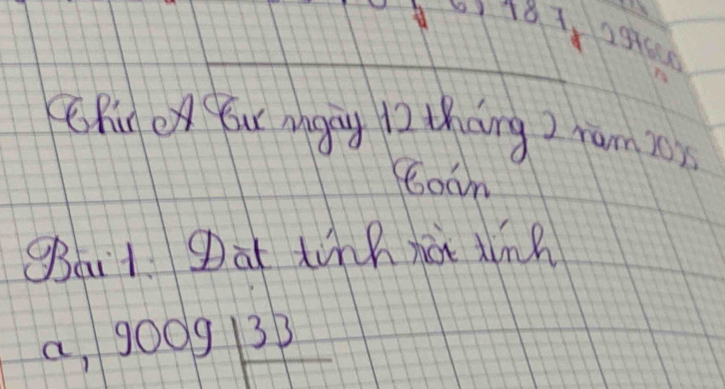 CRine Your ngay 12 thang 2 ram 20x
boon
gBat Dat tinh not tin?
a, 9009frac 33