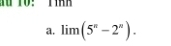 au to : Tình 
a. lim (5^n-2^n).