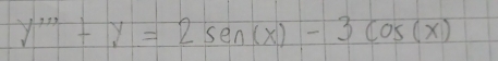 y'''+y=2sen(x)-3cos (x)