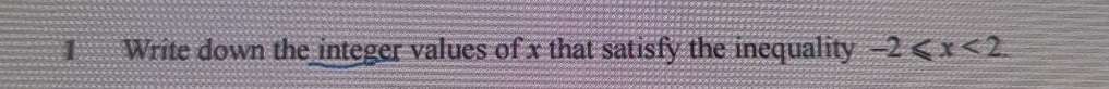 Write down the integer values of x that satisfy the inequality -2≤slant x<2</tex>