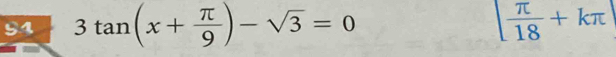 94 3tan (x+ π /9 )-sqrt(3)=0 1 π /18 +kπ