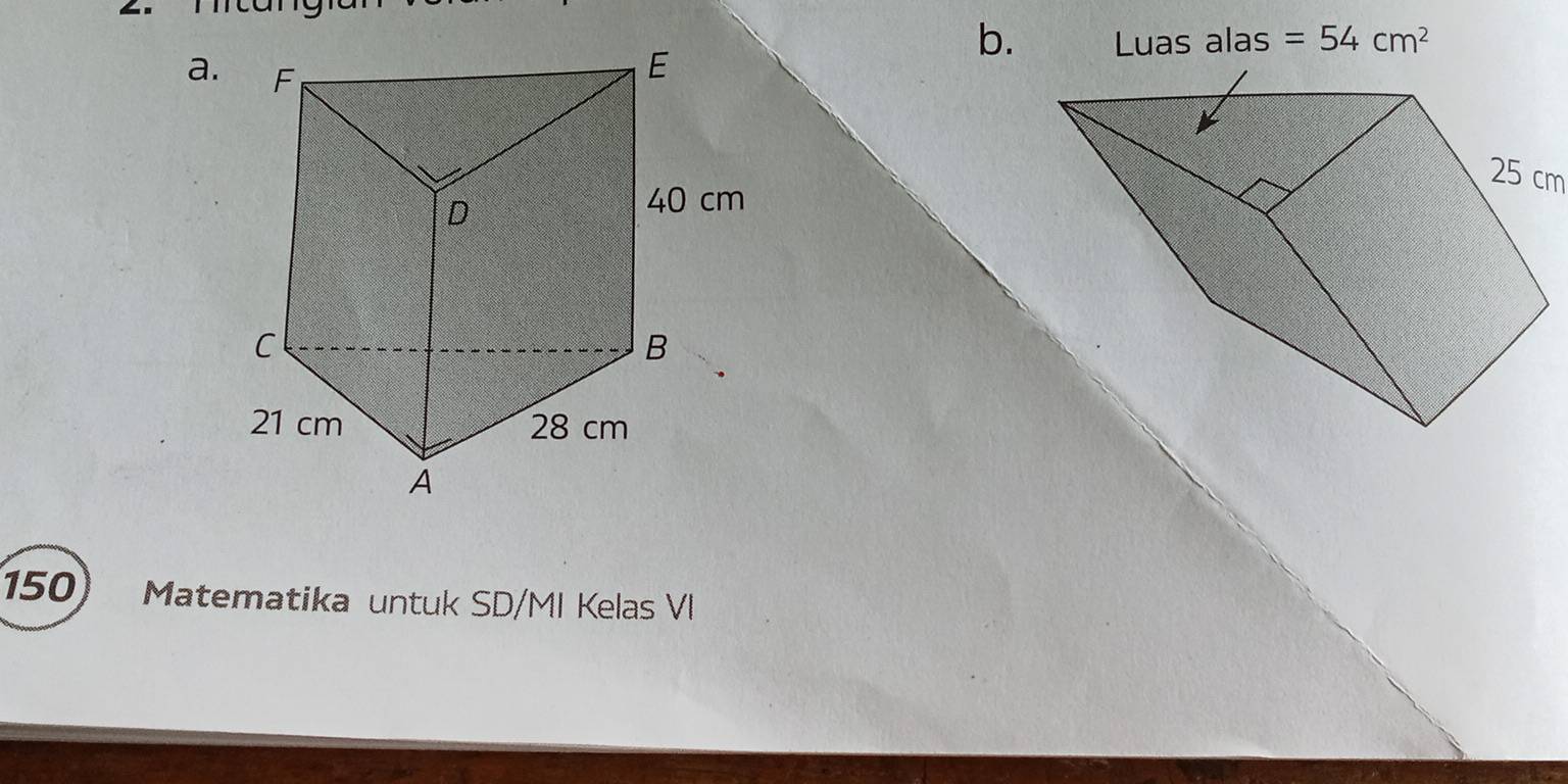 Luas alas =54cm^2
150 Matematika untuk SD/MI Kelas VI