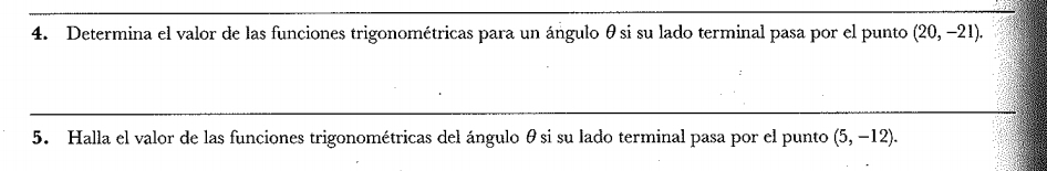 Determina el valor de las funciones trigonométricas para un ángulo θsi su lado terminal pasa por el punto (20,-21). 
_ 
5. Halla el valor de las funciones trigonométricas del ángulo θsi su lado terminal pasa por el punto (5,-12).