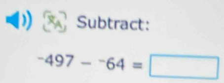 Subtract:
-497-^-64=□