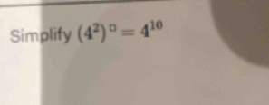 Simplify (4^2)^0=4^(10)