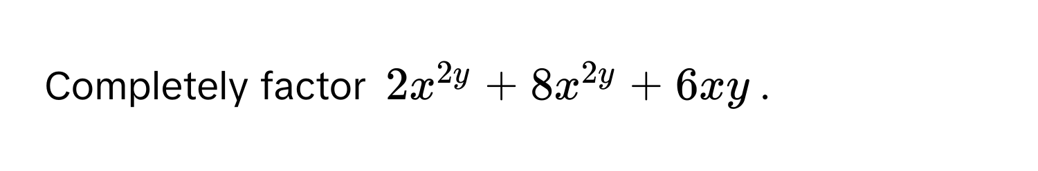 Completely factor $2x^2y + 8x^2y + 6xy$.