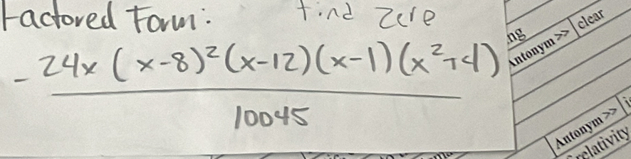 ractored Form: find tcre
frac -24x(x-8)^2(x-12)(x-1)(x^2+4)10045