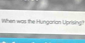 When was the Hungarian Uprising?