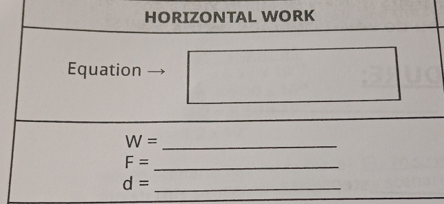 HORIZONTAL WORK 
Equation 
_ W=
_ F=
d= _