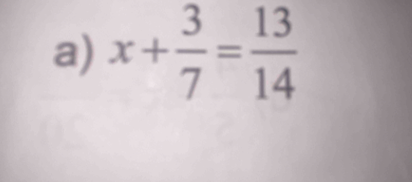 x+ 3/7 = 13/14 