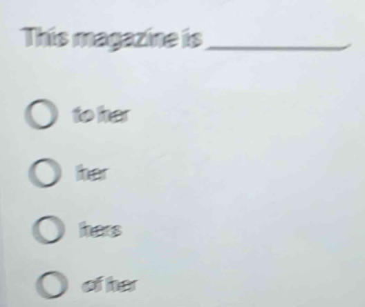 This magazine is_
to her
ther
hers
of her