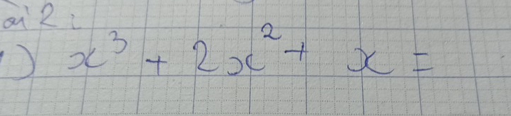 ai 2i
x^3+2x^2+x=